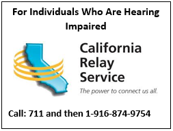 For Individuals Who Are Hearing Impaired: California Relay Service - Call 711 and then 1-916-874-9754